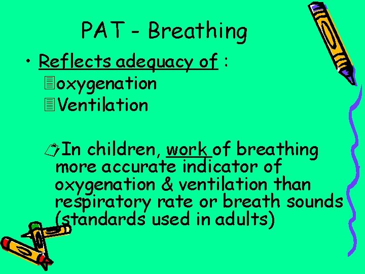 PAT - Breathing • Reflects adequacy of : oxygenation Ventilation ¤In children, work of