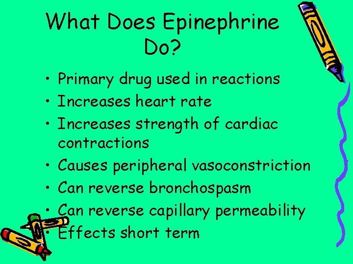 What Does Epinephrine Do? • Primary drug used in reactions • Increases heart rate