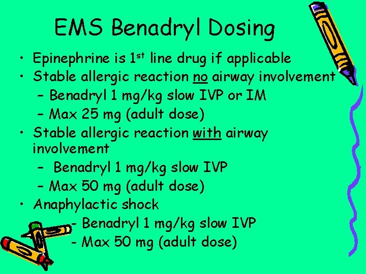 EMS Benadryl Dosing • Epinephrine is 1 st line drug if applicable • Stable