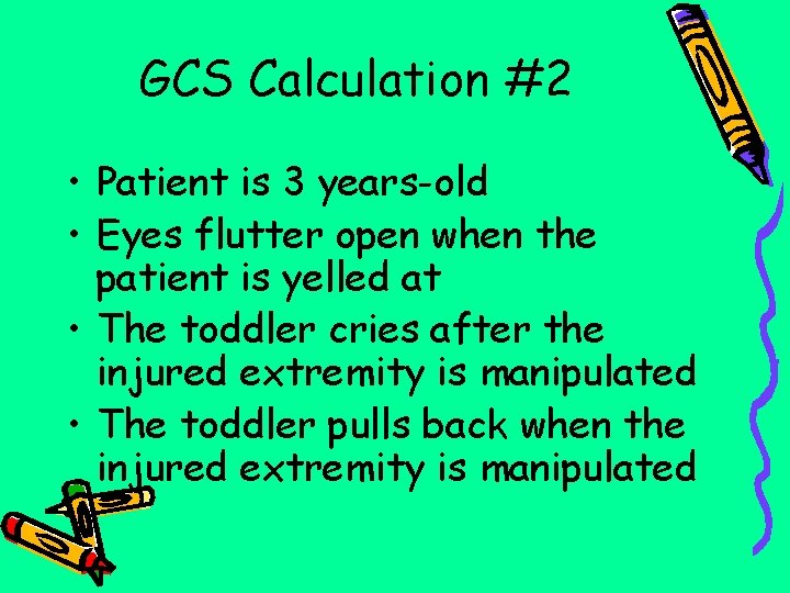 GCS Calculation #2 • Patient is 3 years-old • Eyes flutter open when the
