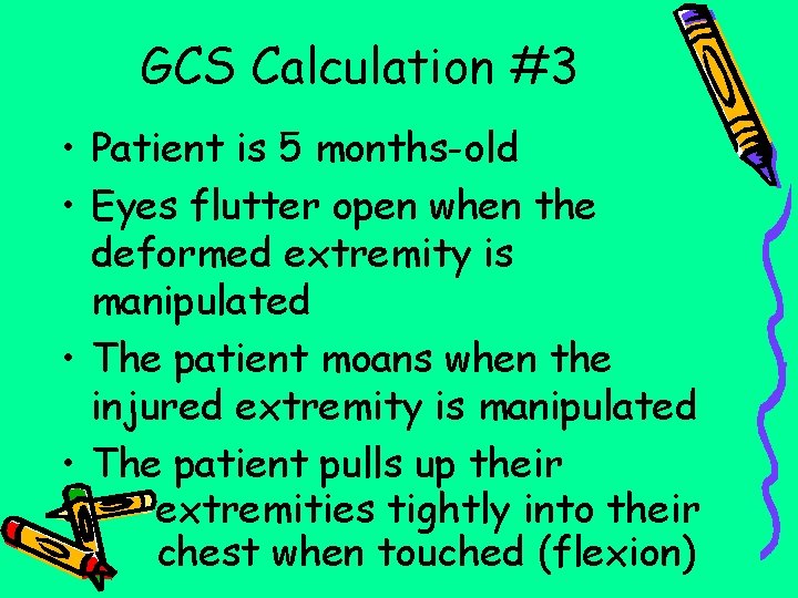 GCS Calculation #3 • Patient is 5 months-old • Eyes flutter open when the