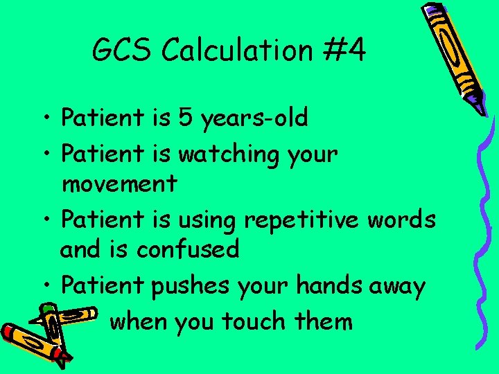 GCS Calculation #4 • Patient is 5 years-old • Patient is watching your movement