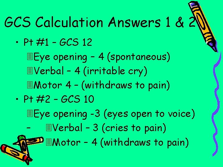 GCS Calculation Answers 1 & 2 • Pt #1 – GCS 12 Eye opening