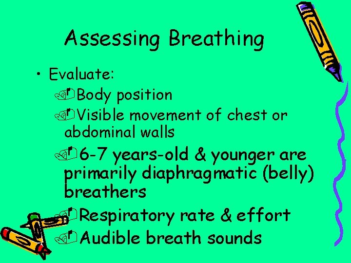 Assessing Breathing • Evaluate: . Body position. Visible movement of chest or abdominal walls