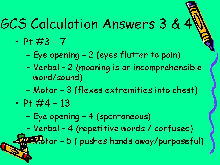 GCS Calculation Answers 3 & 4 • Pt #3 – 7 – Eye opening