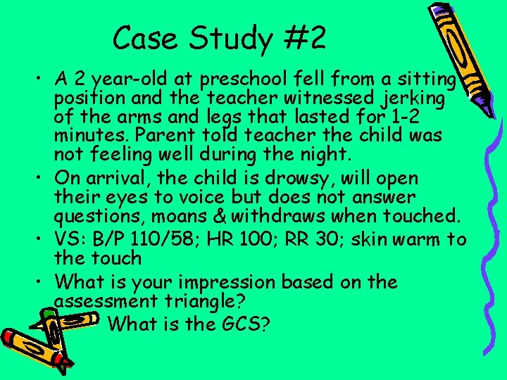 Case Study #2 • A 2 year-old at preschool fell from a sitting position