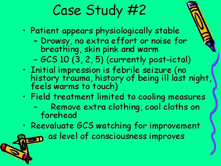 Case Study #2 • Patient appears physiologically stable – Drowsy, no extra effort or