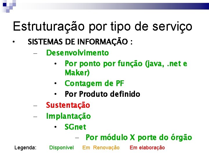 Estruturação por tipo de serviço • SISTEMAS DE INFORMAÇÃO : – Desenvolvimento • Por