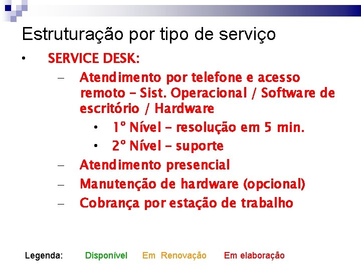 Estruturação por tipo de serviço • SERVICE DESK: – Atendimento por telefone e acesso