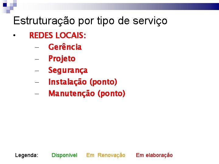 Estruturação por tipo de serviço • REDES LOCAIS: – Gerência – Projeto – Segurança