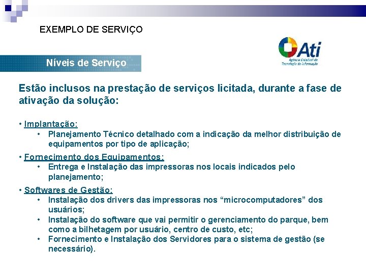 EXEMPLO DE SERVIÇO Níveis de Serviço Estão inclusos na prestação de serviços licitada, durante