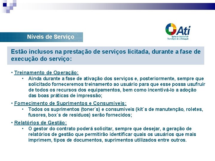 Níveis de Serviço Estão inclusos na prestação de serviços licitada, durante a fase de