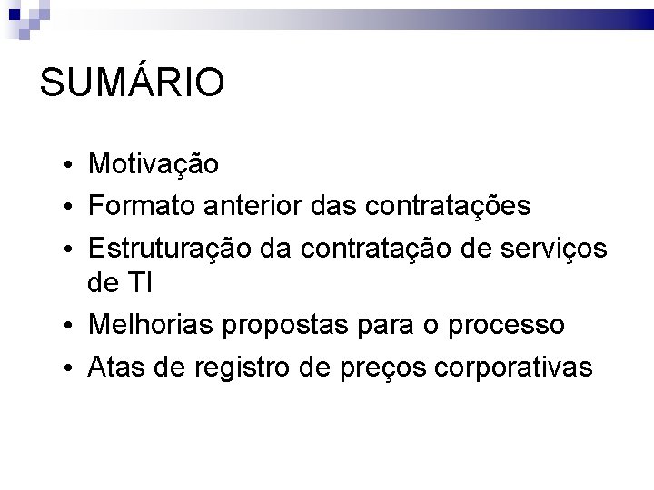 SUMÁRIO • Motivação • Formato anterior das contratações • Estruturação da contratação de serviços