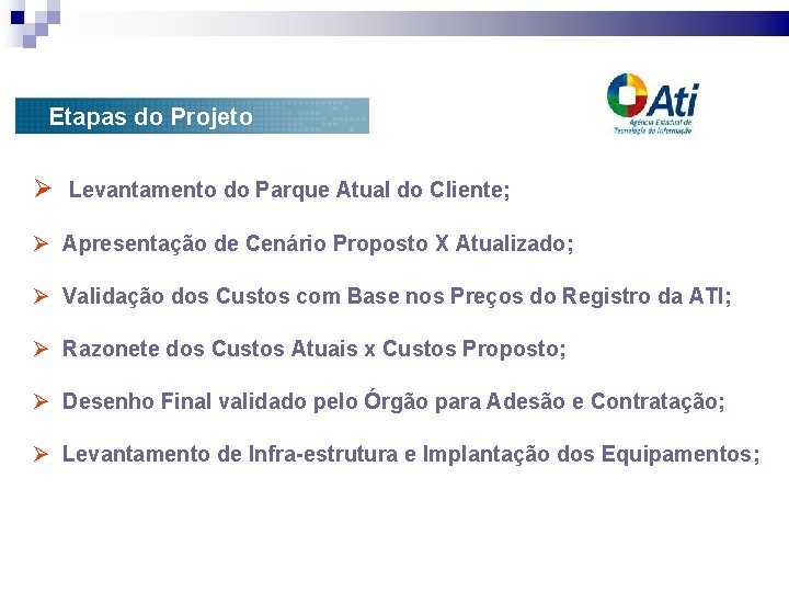 Etapas do Projeto Levantamento do Parque Atual do Cliente; Apresentação de Cenário Proposto X