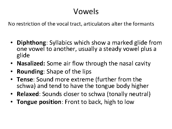 Vowels No restriction of the vocal tract, articulators alter the formants • Diphthong: Syllabics