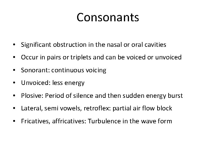 Consonants • Significant obstruction in the nasal or oral cavities • Occur in pairs