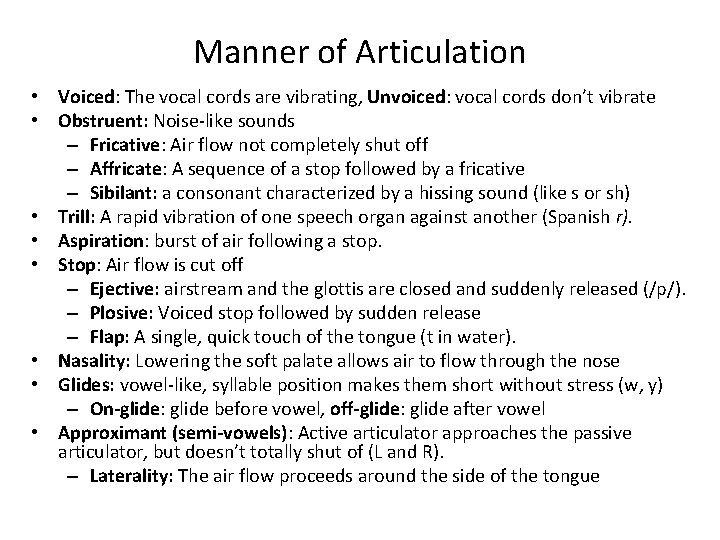 Manner of Articulation • Voiced: The vocal cords are vibrating, Unvoiced: vocal cords don’t