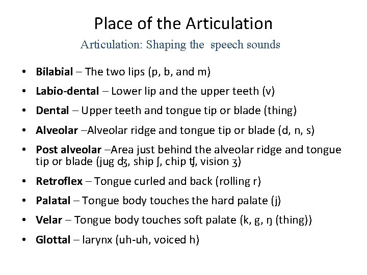 Place of the Articulation: Shaping the speech sounds • Bilabial – The two lips