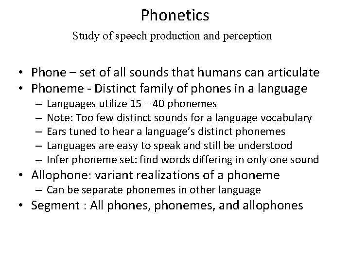 Phonetics Study of speech production and perception • Phone – set of all sounds