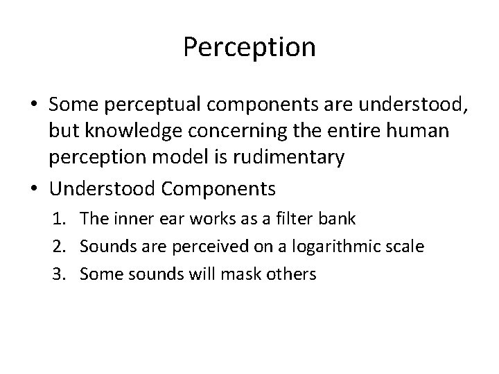 Perception • Some perceptual components are understood, but knowledge concerning the entire human perception