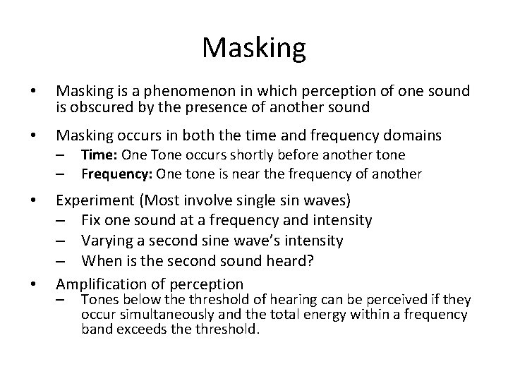 Masking • Masking is a phenomenon in which perception of one sound is obscured