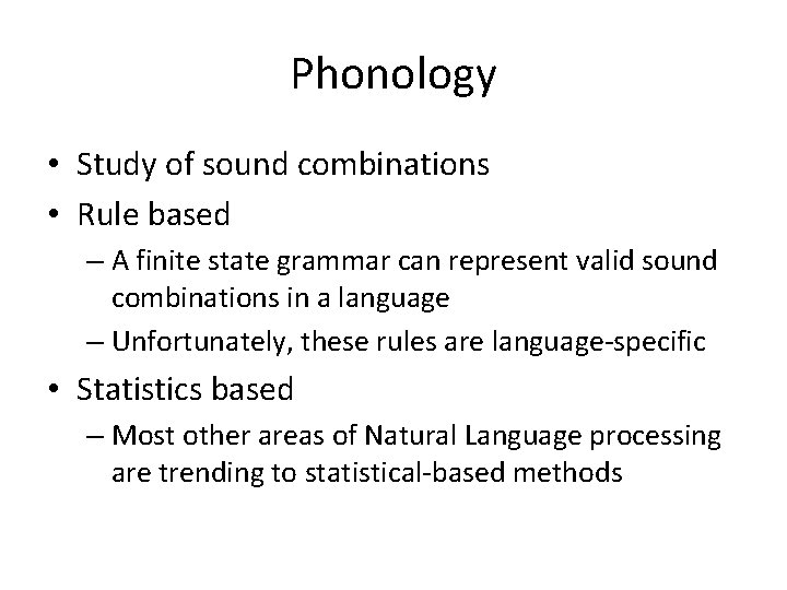 Phonology • Study of sound combinations • Rule based – A finite state grammar