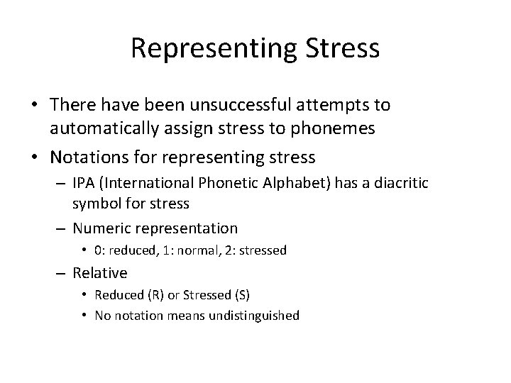 Representing Stress • There have been unsuccessful attempts to automatically assign stress to phonemes