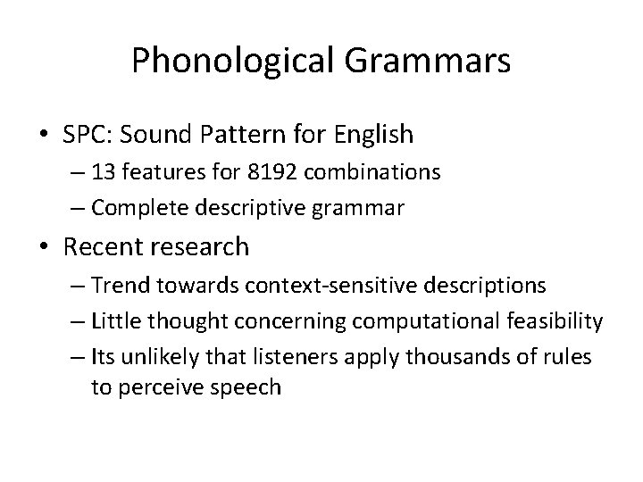 Phonological Grammars • SPC: Sound Pattern for English – 13 features for 8192 combinations