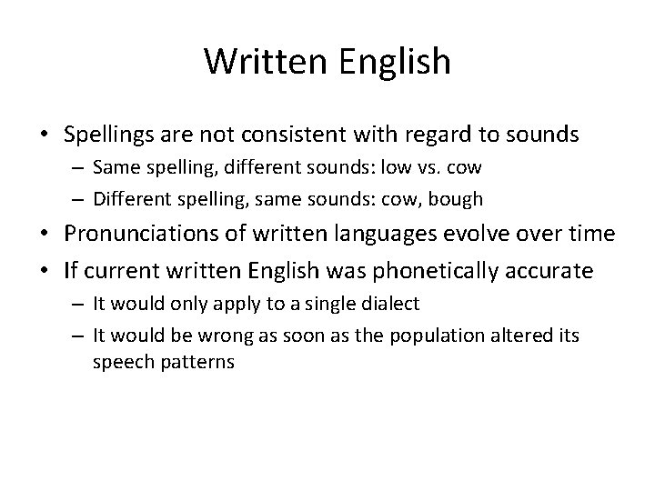 Written English • Spellings are not consistent with regard to sounds – Same spelling,