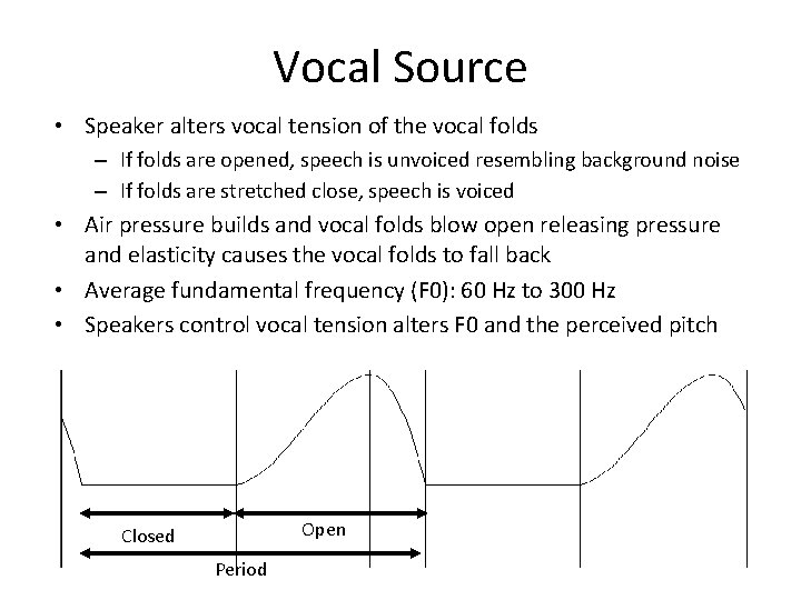 Vocal Source • Speaker alters vocal tension of the vocal folds – If folds