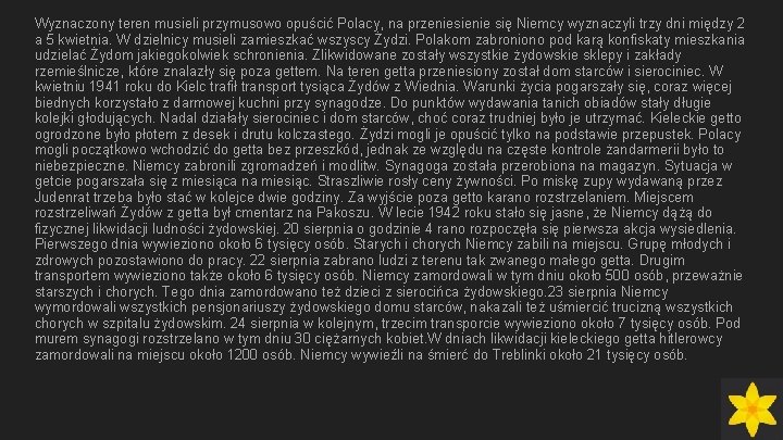 Wyznaczony teren musieli przymusowo opuścić Polacy, na przeniesienie się Niemcy wyznaczyli trzy dni między