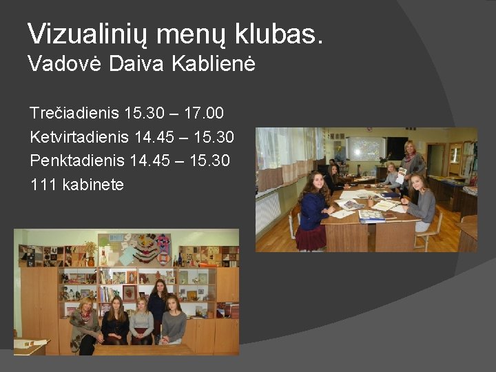 Vizualinių menų klubas. Vadovė Daiva Kablienė Trečiadienis 15. 30 – 17. 00 Ketvirtadienis 14.