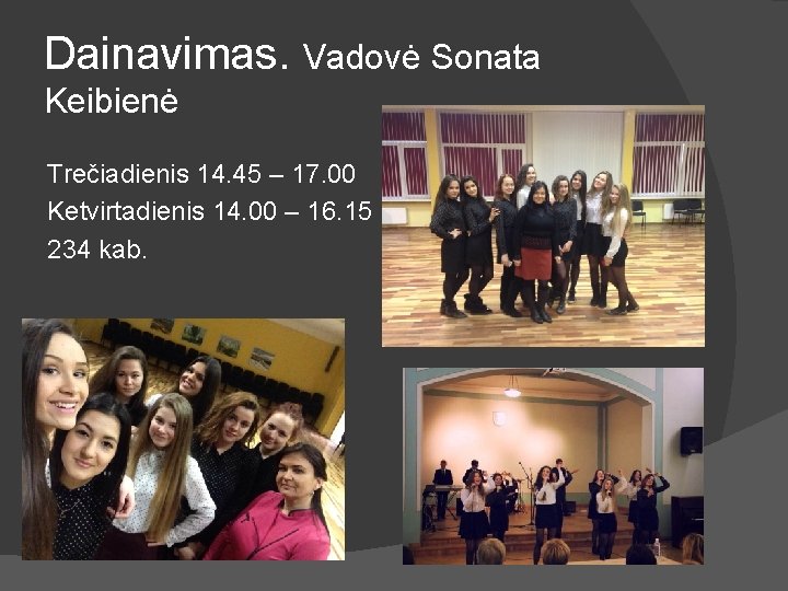 Dainavimas. Vadovė Sonata Keibienė Trečiadienis 14. 45 – 17. 00 Ketvirtadienis 14. 00 –