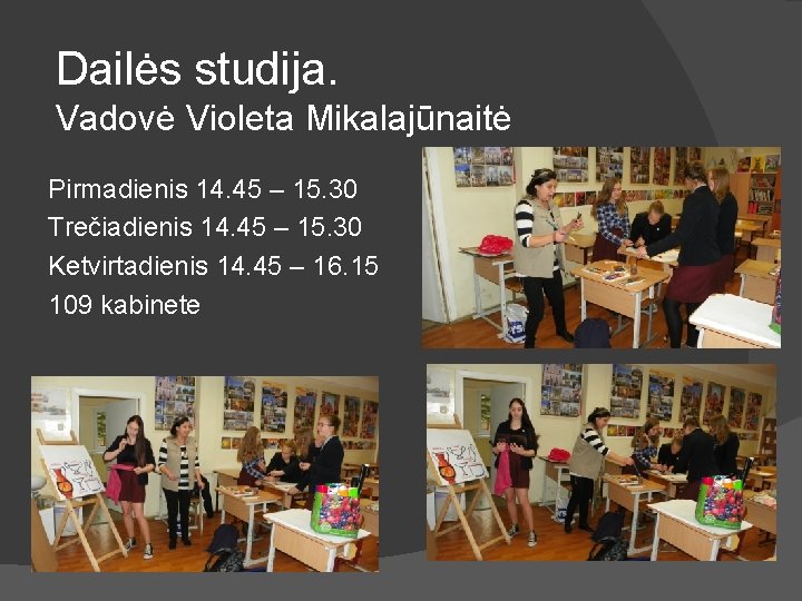 Dailės studija. Vadovė Violeta Mikalajūnaitė Pirmadienis 14. 45 – 15. 30 Trečiadienis 14. 45