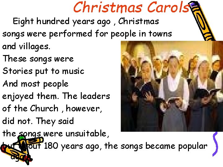 Christmas Carols Eight hundred years ago , Christmas songs were performed for people in