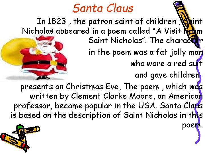 Santa Claus In 1823 , the patron saint of children , Saint Nicholas appeared