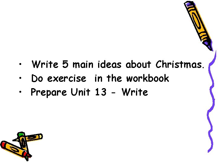  • Write 5 main ideas about Christmas. • Do exercise in the workbook