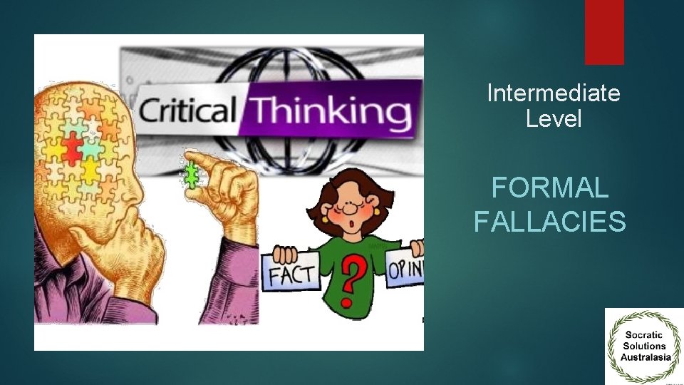 Intermediate Level FORMAL FALLACIES 