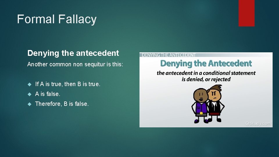 Formal Fallacy Denying the antecedent Another common non sequitur is this: If A is