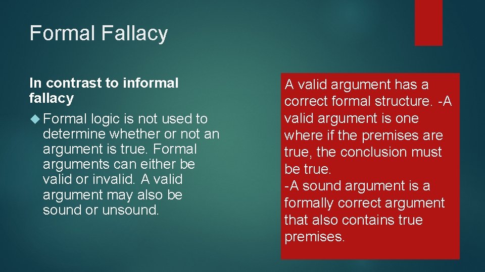 Formal Fallacy In contrast to informal fallacy Formal logic is not used to determine