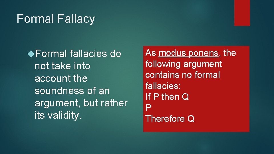 Formal Fallacy Formal fallacies do not take into account the soundness of an argument,