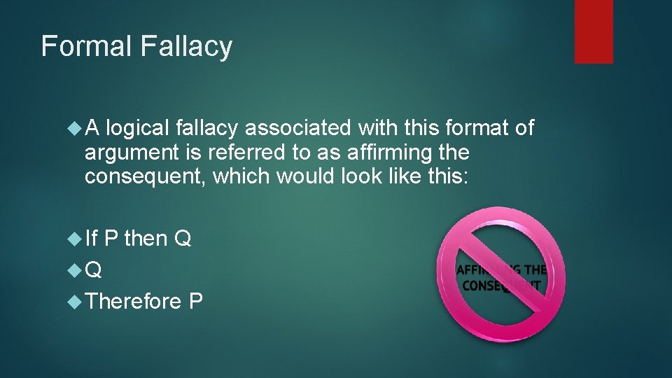 Formal Fallacy A logical fallacy associated with this format of argument is referred to