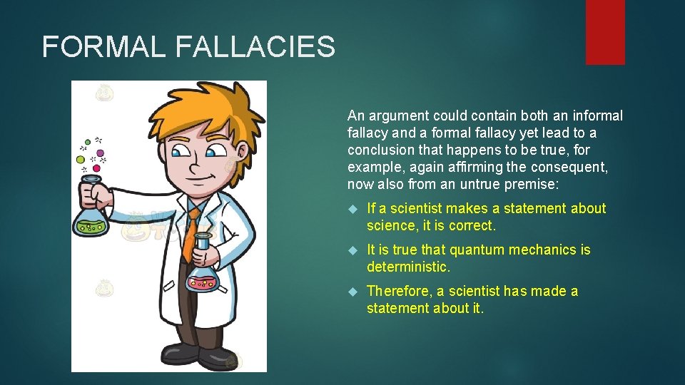 FORMAL FALLACIES An argument could contain both an informal fallacy and a formal fallacy