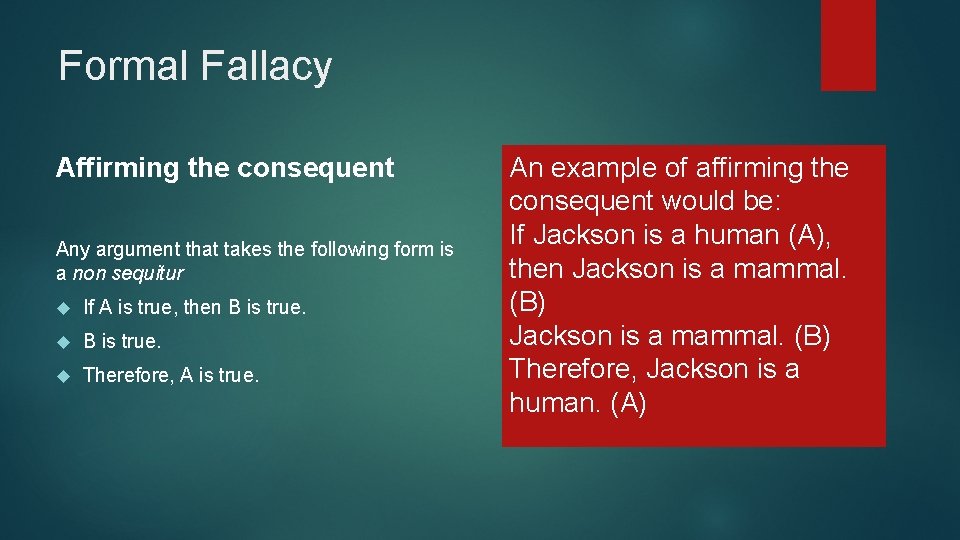 Formal Fallacy Affirming the consequent Any argument that takes the following form is a