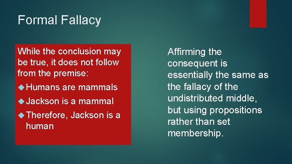 Formal Fallacy While the conclusion may be true, it does not follow from the