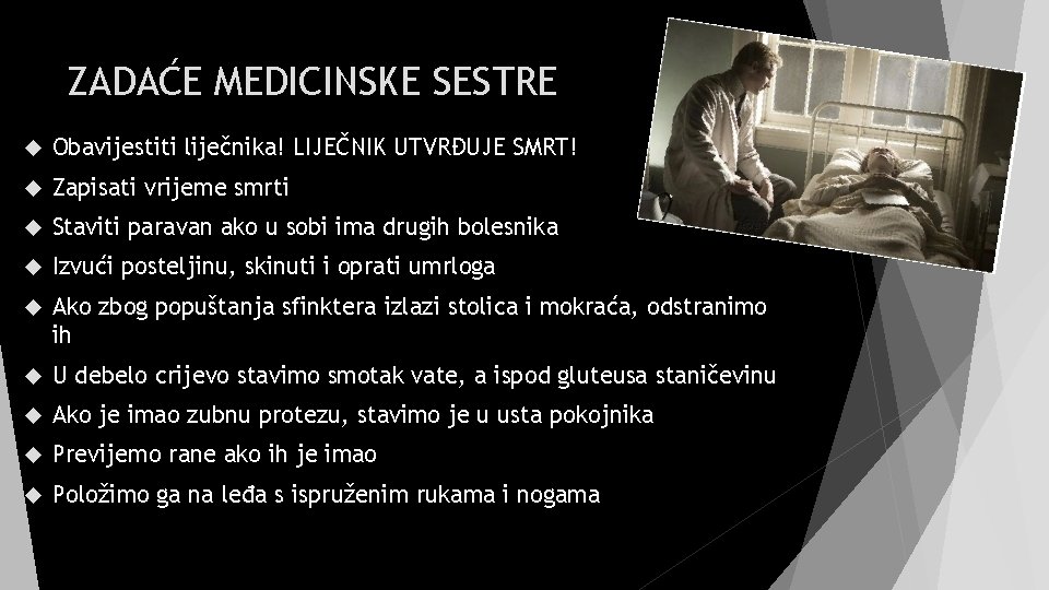 ZADAĆE MEDICINSKE SESTRE Obavijestiti liječnika! LIJEČNIK UTVRĐUJE SMRT! Zapisati vrijeme smrti Staviti paravan ako