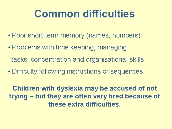 Common difficulties • Poor short-term memory (names, numbers) • Problems with time keeping, managing