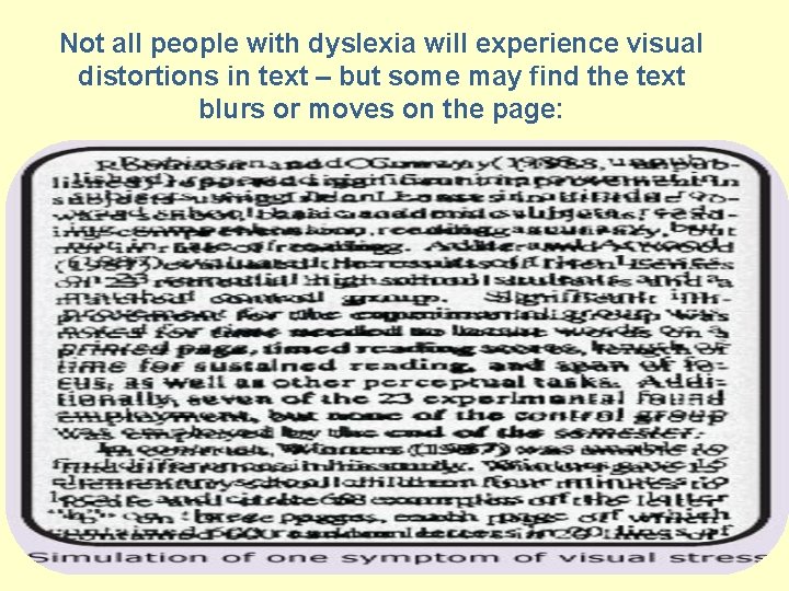 Not all people with dyslexia will experience visual distortions in text – but some