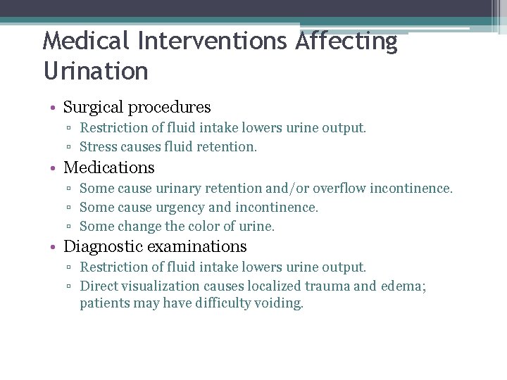 Medical Interventions Affecting Urination • Surgical procedures ▫ Restriction of fluid intake lowers urine
