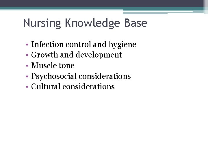 Nursing Knowledge Base • • • Infection control and hygiene Growth and development Muscle